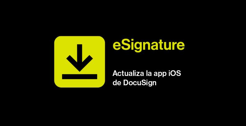 Descarga la nueva app iOS de firma electrónica de DocuSign